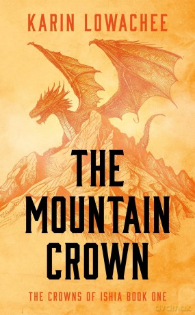 The Mountain Crown (Volume 1) (The Crowns of Ishia) - Karin Lowachee [KSIĄŻKA]