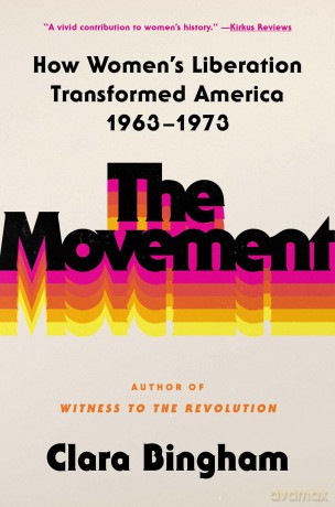 The Movement: How Women's Liberation Transformed America 1963-1973 - Clara Bingham [KSIĄŻKA]