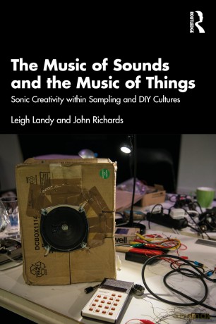 The Music of Sounds and the Music of Things: Sonic Creativity Within Sampling and DIY Cultures - Leigh Landy [KSIĄŻKA]