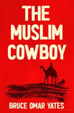 The Muslim Cowboy - Bruce Omar Yates [KSIĄŻKA]