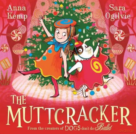 The Muttcracker: a Christmas cracker from the creators of Dogs Don't Do Ballet - Anna Kemp [KSIĄŻKA]