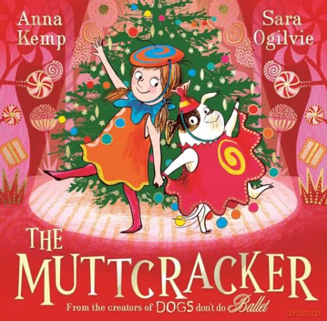 The Muttcracker: a Christmas cracker from the creators of Dogs Don't Do Ballet - Anna Kemp [KSIĄŻKA]