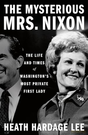 The Mysterious Mrs. Nixon: The Life and Times of Washington's Most Private First Lady - Heath Hardage Lee [KSIĄŻKA]