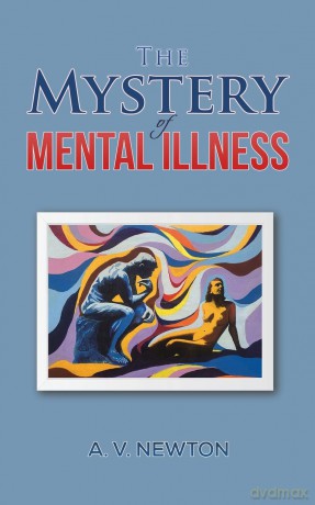 The Mystery of Mental Illness - A. V. Newton [KSIĄŻKA]
