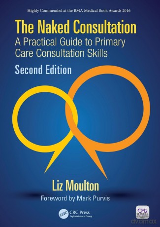 The Naked Consultation: A Practical Guide to Primary Care Consultation Skills, Second Edition - Liz Moulton [KSIĄŻKA]