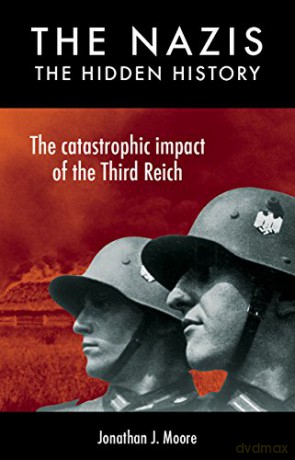 The Nazis: The Hidden History - Jonathon J Moore [KSIĄŻKA]