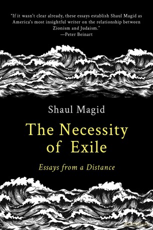 The Necessity of Exile: Essays from a Distance (Political Imagination) - Shaul Magid [KSIĄŻKA]