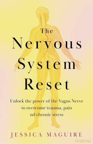 The Nervous System Reset: Unlock the power of your vagus nerve to overcome trauma, pain and chronic stress - Jessica Maguire [KSIĄŻKA]
