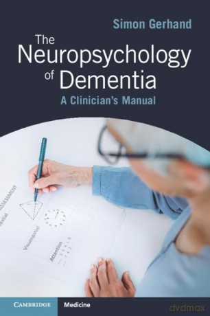 The Neuropsychology of Dementia: A Clinician's Manual - Simon Gerhand [KSIĄŻKA]