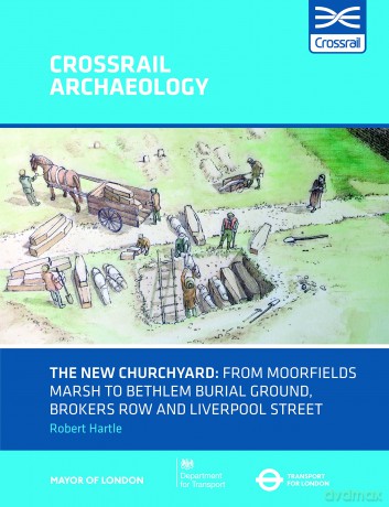 The New Churchyard: From Moorfields marsh to Bethlem burial ground, Brokers Row and Liverpool Street - Robert Hartle [KSIĄŻKA]