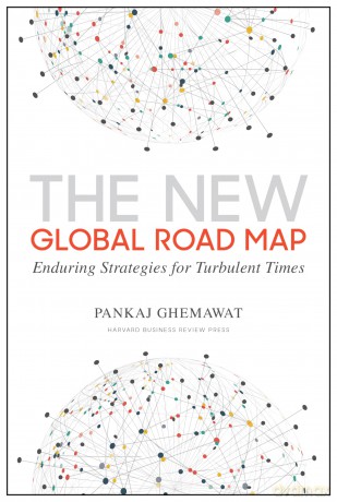 The New Global Road Map: Enduring Strategies for Turbulent Times - Pankaj Ghemawat [KSIĄŻKA]