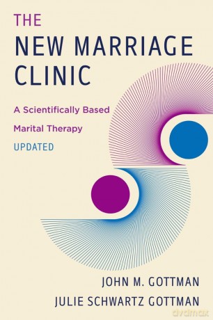 The New Marriage Clinic: A Scientifically Based Marital Therapy Updated - John M. Gottman Ph.D. [KSIĄŻKA]