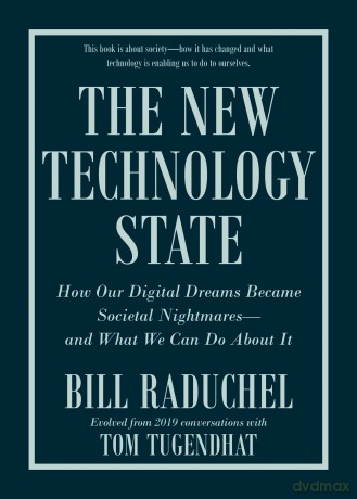The New Technology State: How Our Digital Dreams Became Societal Nightmares -- and What We Can Do about It - Bill Raduchel [KSIĄŻKA]