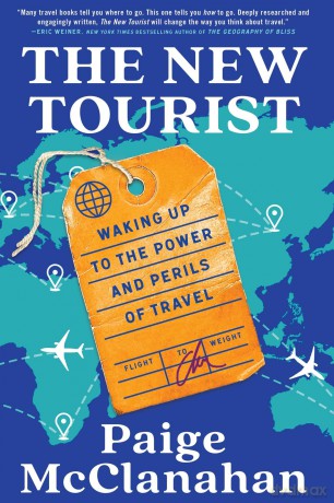 The New Tourist: Waking Up to the Power and Perils of Travel - Paige McClanahan [KSIĄŻKA]