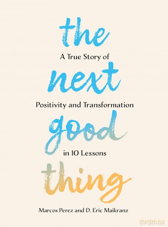 The Next Good Thing: A True Story of Positivity and Transformation in 10 Lessons - Marcos Perez [KSIĄŻKA]