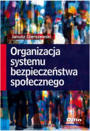 Organizacja systemu bezpieczeństwa społecznego [KSĄŻKA]