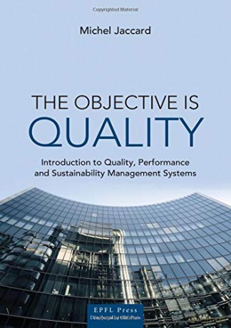 The Objective is Quality: An Introduction to Performance and Sustainability Management Systems - Michel Jaccard [KSIĄŻKA]