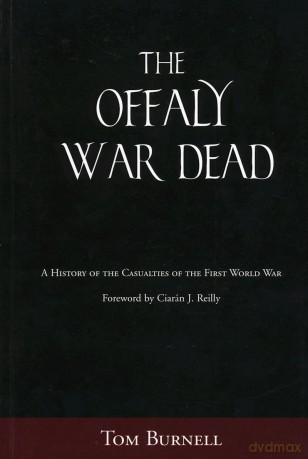 The Offaly War Dead: A History of the Casualties of the First World War - Tom Burnell [KSIĄŻKA]