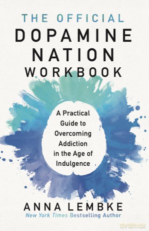 The Official Dopamine Nation Workbook: A Practical Guide to Overcoming Addiction in the Age of Indulgence - Dr Anna Lembke [KSIĄŻKA]