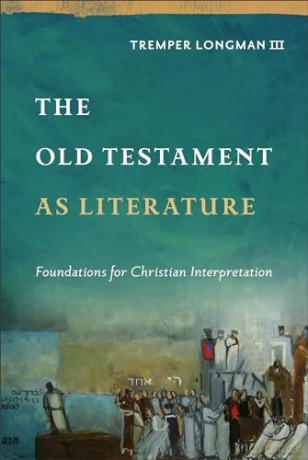 The Old Testament as Literature: Foundations for Christian Interpretation (Approaching the Old Testament) - Tremper III Longman [KSIĄŻKA]