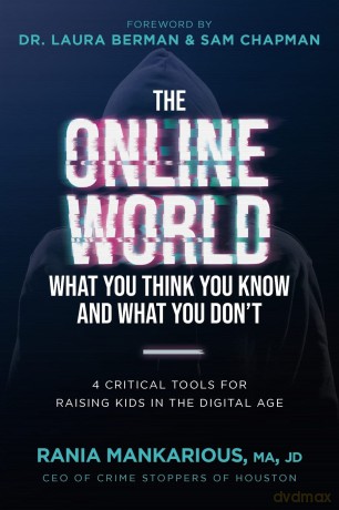 The Online World, What You Think You Know and What You Don't: 4 Critical Tools for Raising Kids in the Digital Age - Rania Mankarious [KSIĄŻKA]