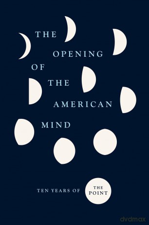 The Opening of the American Mind: Ten Years of The Point - The Point [KSIĄŻKA]