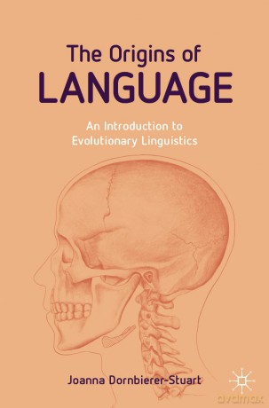 The Origins of Language: An Introduction to Evolutionary Linguistics - Joanna Dornbierer-Stuart [KSIĄŻKA]