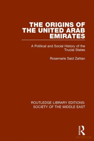 The Origins of the United Arab Emirates: A Political and Social History of the Trucial States (Routledge Library Editions: Society of the Middle East) - Rosemarie Said Zahlan [KSIĄŻKA]