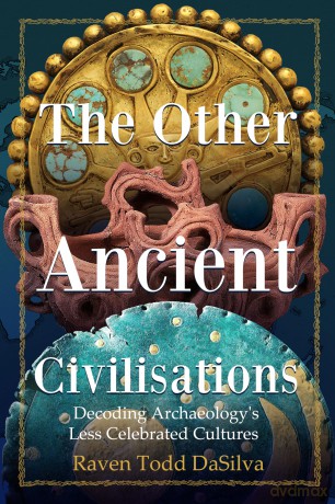The Other Ancient Civilisations: Decoding Archaeology's Less Celebrated Cultures - Raven Todd DaSilva [KSIĄŻKA]