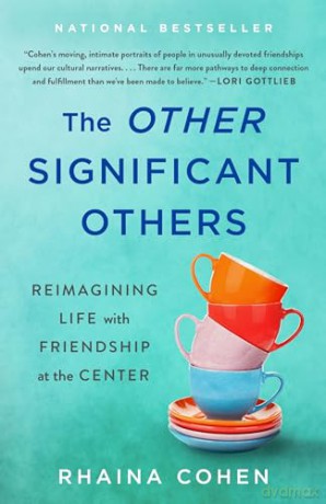 The Other Significant Others: Reimagining Life with Friendship at the Center - Rhaina Cohen [KSIĄŻKA]