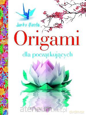 Origami dla początkujących [KSĄŻKA]