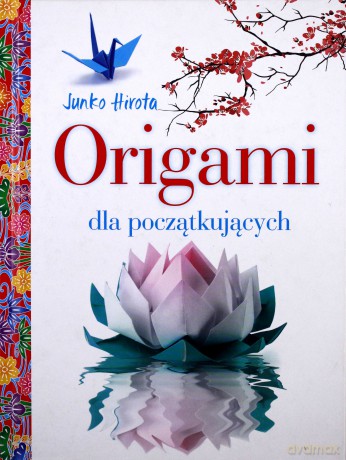 Origami dla początkujących [KSĄŻKA]