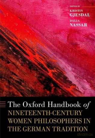 The Oxford Handbook of Nineteenth-Century Women Philosophers in the German Tradition (Oxford Handbooks) - Kristin Gjesdal [KSIĄŻKA]