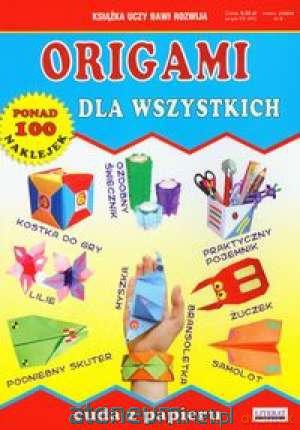Origami dla wszystkich Cuda z papieru [KSĄŻKA]