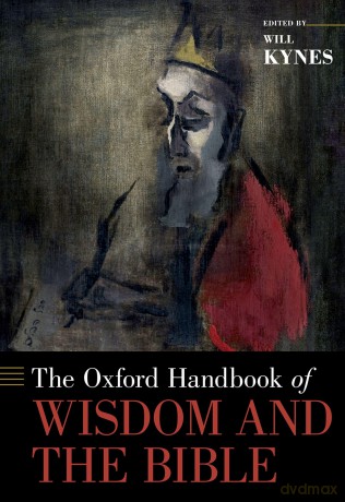 The Oxford Handbook of Wisdom and the Bible (Oxford Handbooks) - Will Kynes [KSIĄŻKA]