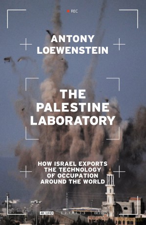 The Palestine Laboratory: How Israel Exports the Technology of Occupation Around the World - Antony Loewenstein [KSIĄŻKA]