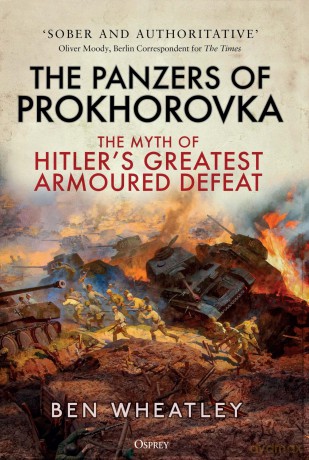 The Panzers of Prokhorovka: The Myth of Hitler's Greatest Armoured Defeat - Dr. Ben Wheatley [KSIĄŻKA]