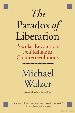 The Paradox of Liberation: Secular Revolutions and Religious Counterrevolutions (Henry L. Stimson Lectures) - Michael Walzer [KSIĄŻKA]