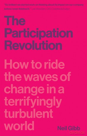 The Participation Revolution: How to Ride the Waves of Change in a Terrifyingly Turbulent World - Neil Gibb [KSIĄŻKA]