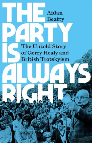 The Party is Always Right: The Untold Story of Gerry Healy and British Trotskyism - Aidan Beatty [KSIĄŻKA]
