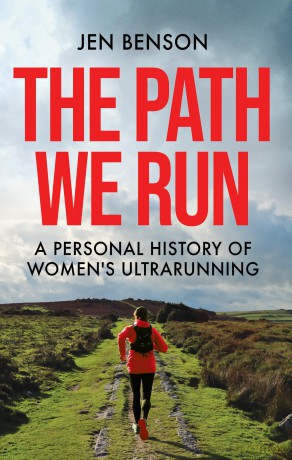 The Path We Run: A personal history of women's ultrarunning - Jen Benson [KSIĄŻKA]