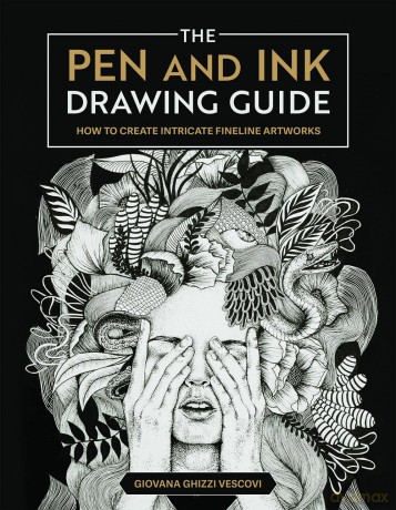 The Pen and Ink Drawing Guide: How To Create Intricate Fineline Artworks - Giovana Ghizzi Vescovi [KSIĄŻKA]