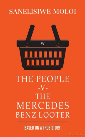 The People -V- The Mercedes Benz Looter - Sanelisiwe Moloi [KSIĄŻKA]