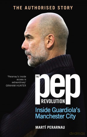 The Pep Revolution: Inside Guardiola's Manchester City - Marti Perarnau [KSIĄŻKA]