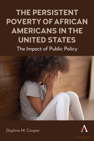 The Persistent Poverty of African Americans in the United States: The Impact of Public Policy - Daphne M. Cooper [KSIĄŻKA]