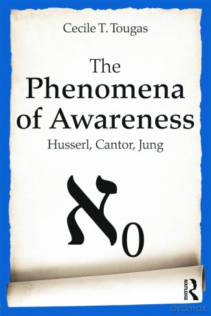 The Phenomena of Awareness: Husserl, Cantor, Jung - Cecile Tougas [KSIĄŻKA]