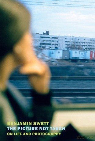The Picture Not Taken: On Life and Photography - Benjamin Swett [KSIĄŻKA]
