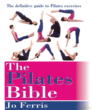The Pilates Bible: The definitive guide to Pilates excercise - Jo Ferris [KSIĄŻKA]