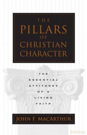 The Pillars of Christian Character: The Essential Attitudes of a Living Faith - John MacArthur [KSIĄŻKA]