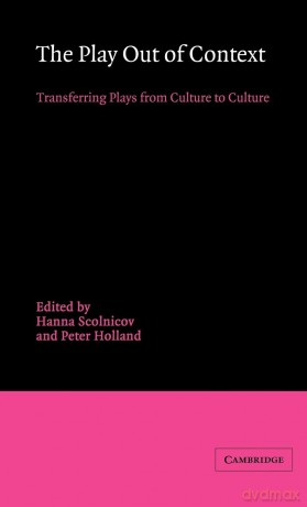 The Play out of Context: Transferring Plays from Culture to Culture - Hanna Scolnicov [KSIĄŻKA]